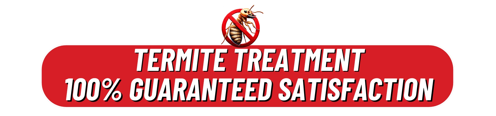 100% satisfaction for Termite Control Services